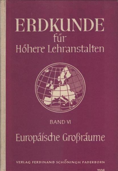 Erdkunde für höhere Lehranstalten; Teil: Bd. 6., Europäische Grossräume.