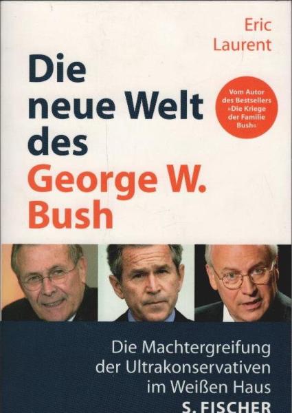 Die neue Welt des George W. Bush : die Machtergreifung der Ultrakonservativen im Weißen Haus.