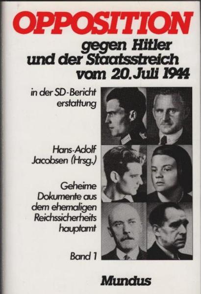 Opposition gegen Hitler und der Staatsstreich vom 20. Juli 1944 : Geheime Dokumente aus dem ehemaligen Reichssicherheitshauptamt. Band 1