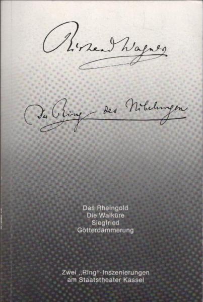 Richard Wagner, Der Ring des Nibelungen : zwei "Ring"-Inszenierungen am Staatstheater Kassel (Programmheft).