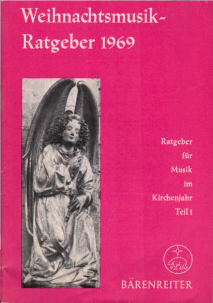 Weihnachtsmusik - Ratgeber 1969. Ratgeber für Musik im Kirchenjahr ; Teil 1.
