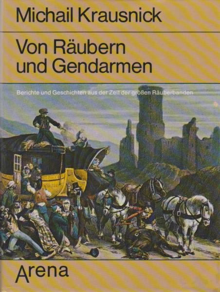Von Räubern und Gendarmen : Berichte u. Geschichten aus d. Zeit d. grossen Räuberbanden.