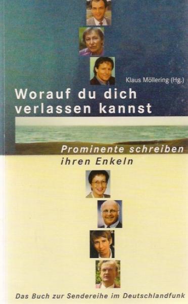 Worauf du dich verlassen kannst; Teil: [1]., Prominente schreiben ihren Enkeln : [das Buch zur Sendereihe im Deutschlandfunk].