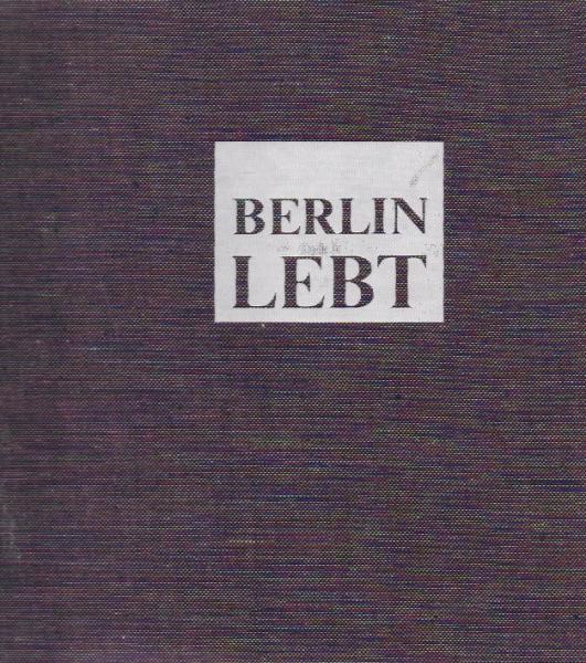 Berlin lebt : Bilder e. Stadt von 1150 bis heute.