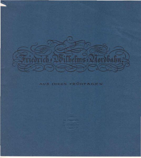 Festschrift zum "125 Jahre Friedrich-Wilhelms-Nordbahn". Aus Ihren Frühtagen.