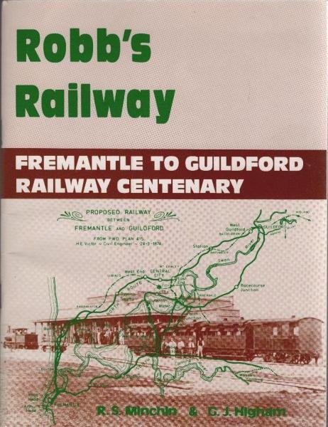 Robb's Railway : Fremantle to Guildford Railway Centenary 1181-1981