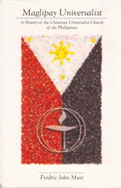Maglipay Universalist : the Unitarian Universalist Church of the Philippines