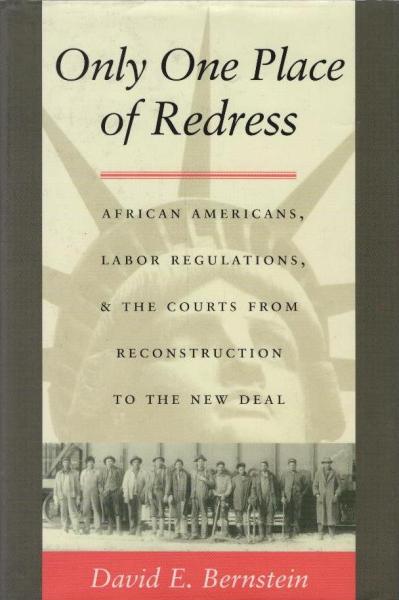 Only One Place of Redress : African Americans, Labor Regulations, and the Courts from Reconstruction to the New Deal.
