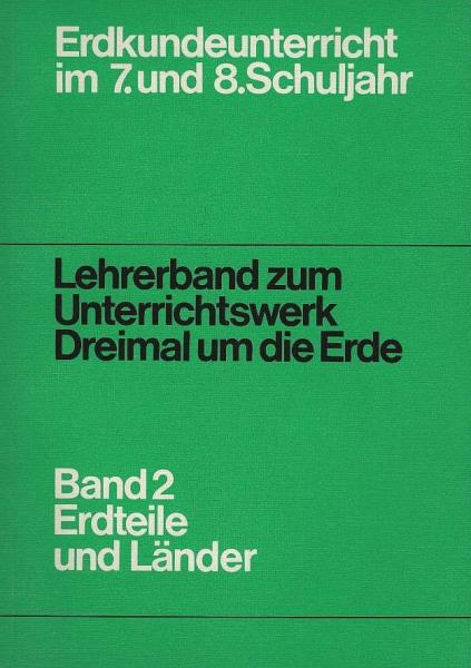 Lehrerband zum Unterrichtswerk Dreimal um die Erde; Band 2: Erdteile und Länder.