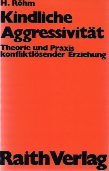 Kindliche Aggressivität : Theorie u. Praxis konfliktlösender Erziehung.