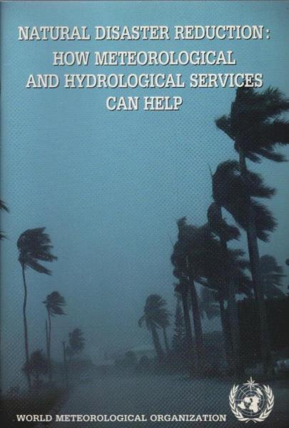 Natural disaster reduction : how meteorological and hydrological services can help. WMO - No. 722