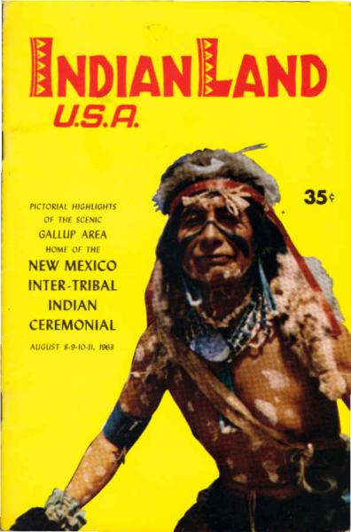 Indian Land U.S.A. : Pictorial Highlights of the Scenic Gallup Area. Home of the New Mexico Inter-Tribal Indian Ceremonial ; August 8-11, 1963.