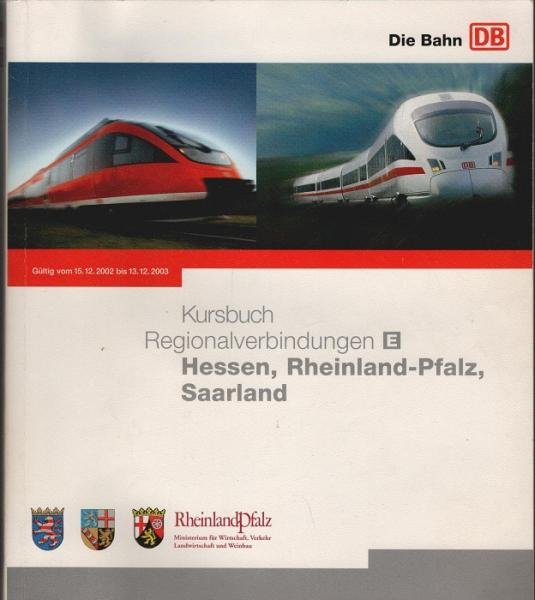 Kursbuch Regionalverbindungen; Teil E : Hessen, Rheinland-Pfalz, Saarland. Gültig vom 15.12.2002 bis 13.12.2003