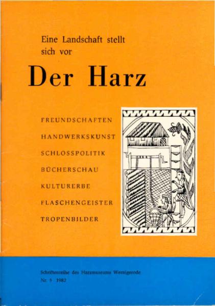 Der Harz; Teil: 5., Freundschaften, Handwerkskunst, Schloßpolitik, Bücherschau, Kulturerbe, Flaschengeister, Tropenbilder*