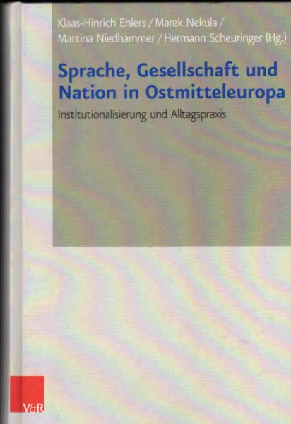 Sprache, Gesellschaft und Nation in Ostmitteleuropa : Institutionalisierung und Alltagspraxis ; Vorträge der Tagung des Collegium Carolinum in Bad Wiessee vom 8. bis 11. November 2012.