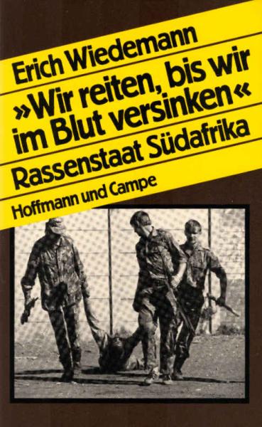 "Wir reiten, bis wir im Blut versinken" : Rassenstaat Südafrika.