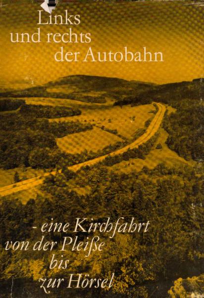 Links und rechts der Autobahn : Eine Kirchfahrt von d. Pleisse bis z. Hörsel.