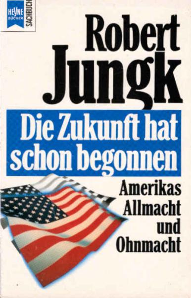 Die Zukunft hat schon begonnen : Amerikas Allmacht und Ohnmacht.