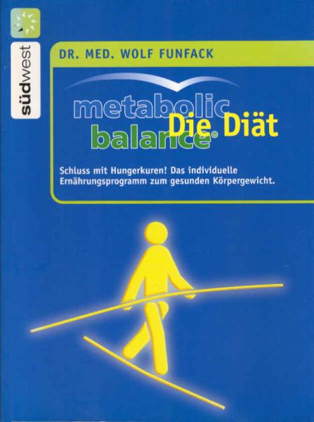 Metabolic Balance - die Diät : Schluss mit Hungerkuren! ; das individuelle Ernährungsprogramm  zum gesunden Körpergewicht.