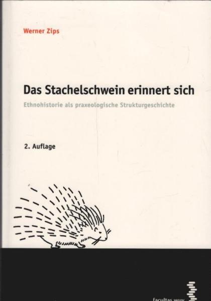 Das Stachelschwein erinnert sich : Ethnohistorie als praxeologische Strukturgeschichte.