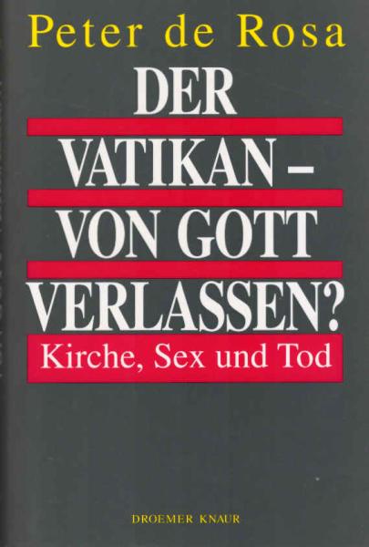 Der Vatikan - von Gott verlassen? : Kirche, Sex und Tod.