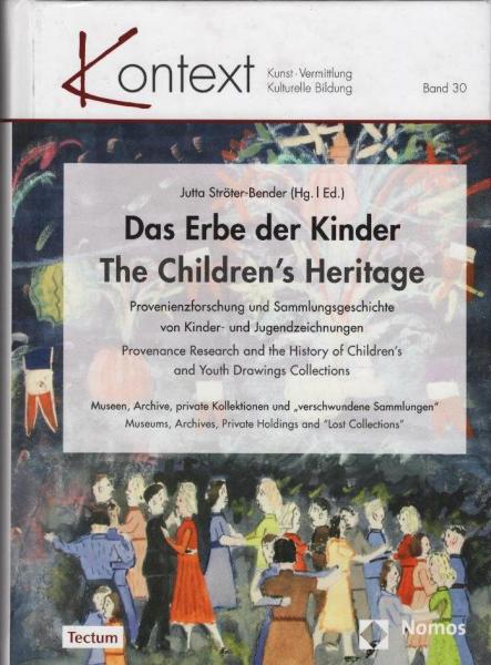 Das Erbe der Kinder : Provenienzforschung und Sammlungsgeschichte von Kinder- und Jugendzeichnungen : Museen, Archive, private Kollektionen und "verschwundene Sammlungen" = The childrens heritage : provenance research and the history of childrens and yout
