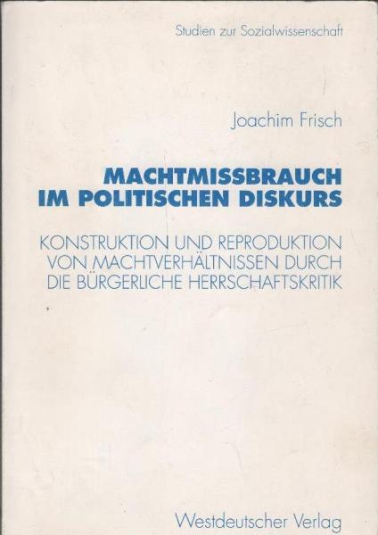 Machtmissbrauch im politischen Diskurs : Konstruktion und Reproduktion von Machtverhältnissen durch die bürgerliche Herrschaftskritik.