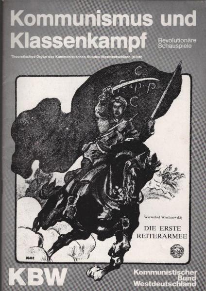 Die erste Reiterarmee (= Kommunismus und Klassenkampf. Theoretisches Organ des Kommunistischen Bundes Westdeutschland (KBW); Revolutionäre Schauspiele; Heft 1).