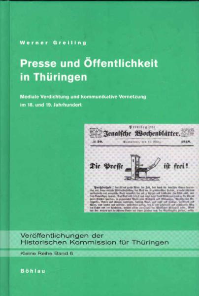 Presse und Öffentlichkeit in Thüringen : mediale Verdichtung und kommunikative Vernetzung im 18. und 19. Jahrhundert.