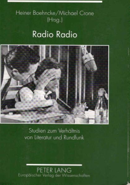 Radio Radio : Studien zum Verhältnis von Literatur und Rundfunk.
