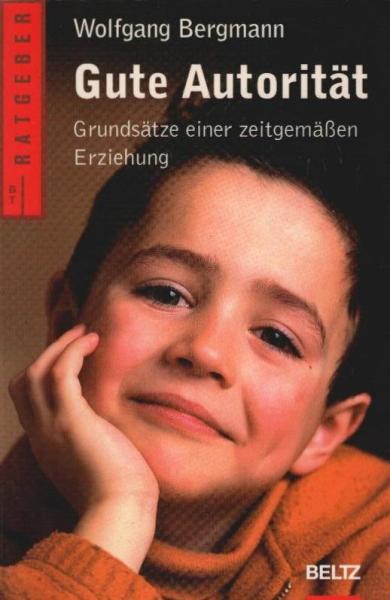 Gute Autorität : Grundsätze einer zeitgemäßen Erziehung.