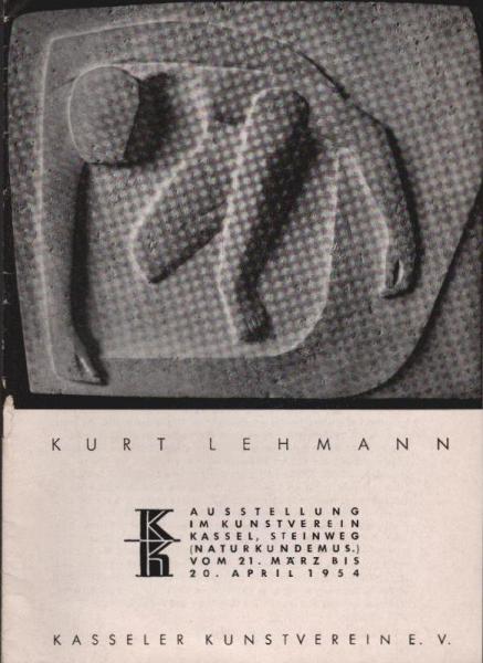 Kurt Lehmann : Ausstellung im Kunstverein Kassel, Steinweg (Naturkundemus.), vom 21. März bis 20. April 1954