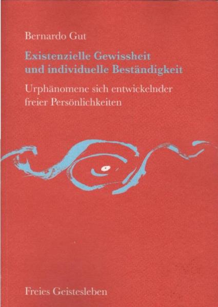 Existenzielle Gewissheit und individuelle Beständigkeit. Urphänomene sich entwickelnder freier Persönlichkeiten.