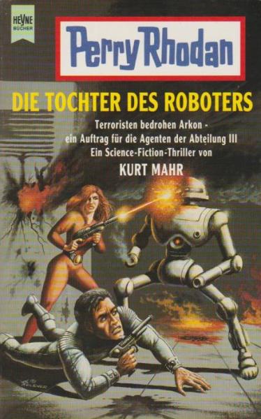 Die Tochter des Roboters : Terroristen bedrohen Arkon - ein Auftrag für die Agenten der Abteilung III ; ein Science-fiction-Thriller.