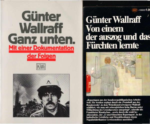 Günter Wallraff. 2 Bücher:  1., Von einem der auszog und das Fürchten lernte. 2., Ganz unten.