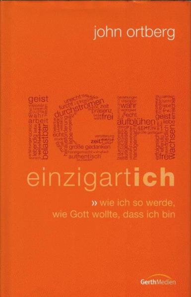 Ich einzigartich : wie ich so werde, wie Gott wollte, dass ich bin.
