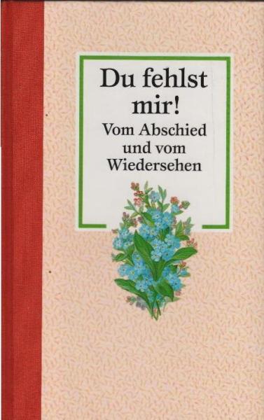 Du fehlst mir! : Vom Abschied und vom Wiedersehen