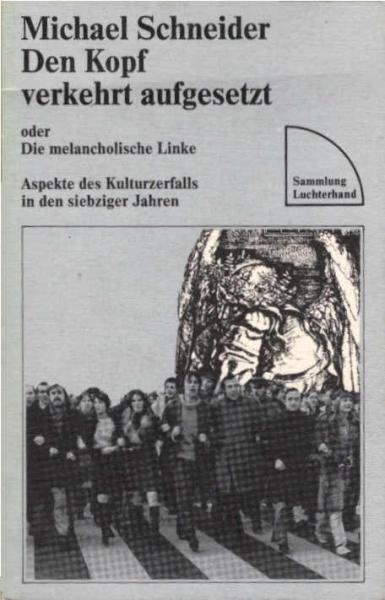 Den Kopf verkehrt aufgesetzt oder die melancholische Linke : Aspekte d. Kulturzerfalls in d. siebziger Jahren.
