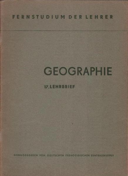 Geographie. 17. Lehrbrief (= Fernstudium der Lehrer).