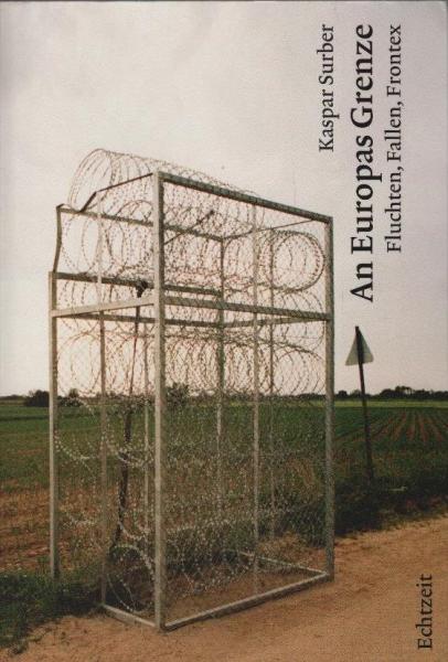An Europas Grenze : Fluchten, Fallen, Frontex ; ein Bericht.