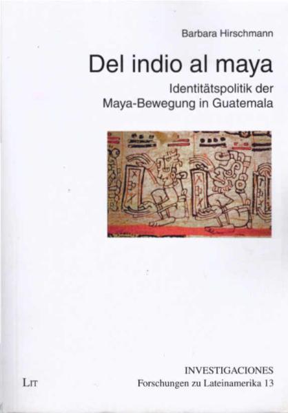 Del indio al maya : Identitätspolitik der Maya-Bewegung in Guatemala.