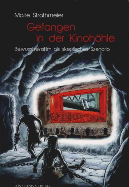 Gefangen in der Kinohöhle : Bewusstseinsfilm als skeptisches Szenario.