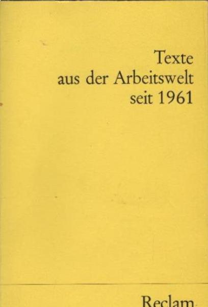Texte aus der Arbeitswelt seit 1961 [neunzehnhunderteinundsechzig].