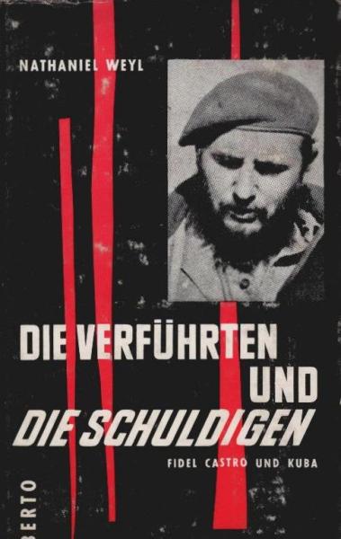 Die Verführten und die Schuldigen : Fidel Castro u. Kuba.