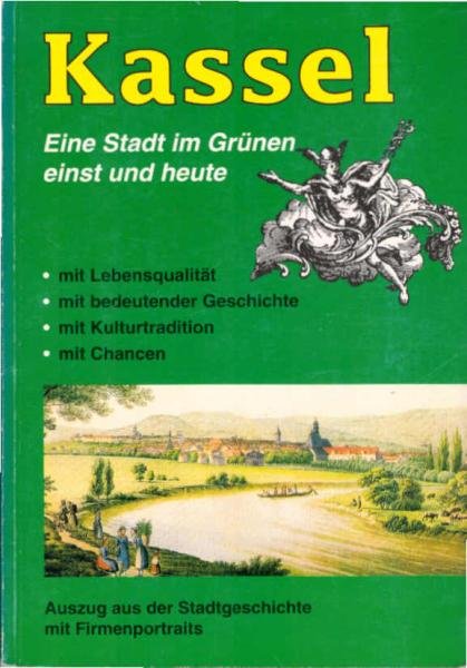 Kassel. Eine Stadt im grünen. Aus der Stadtgeschichte mit Firmenportraits