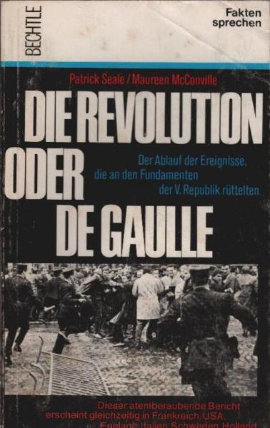 Die Revolution oder de Gaulle : Der Ablauf d. Ereignisse, die an d. Fundamenten d. 5. Republik rüttelten.