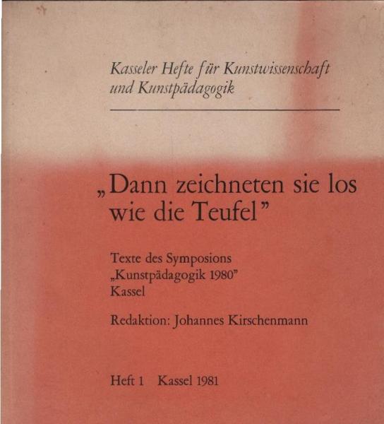 Dann zeichneten sie los wie die Teufel : Texte d. Symposions "Kunstpädagogik 1980" Kassel.
