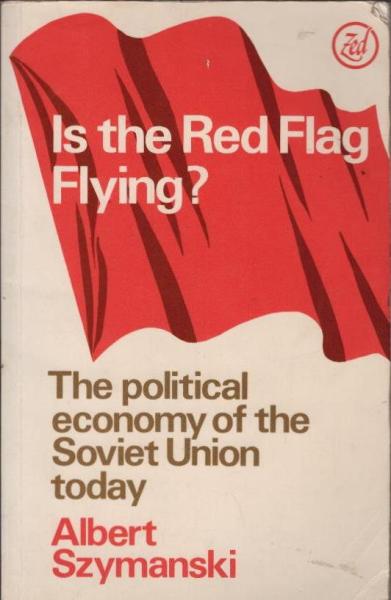 Is the red flag flying? : the political economy of the soviet union