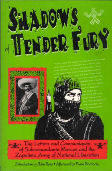 Shadows of tender fury : the letters and communique´s of Subcomandante Marcos and the Zapatista Army of National Liberation
