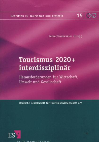 Tourismus 2020+ interdisziplinär : Herausforderungen für Wirtschaft, Umwelt und Gesellschaft.